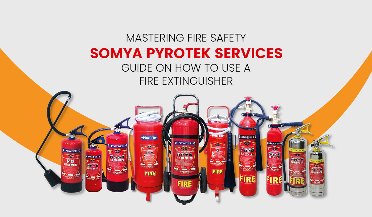 Mastering Fire Safety: Somya Pyrotek Services' Guide on How to Use a Fire Extinguisher